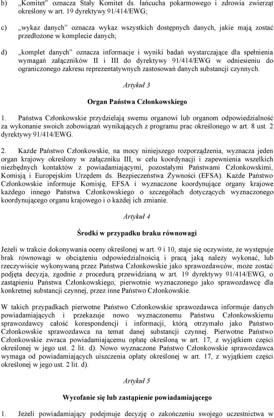 wystarczające dla spełnienia wymagań załączników II i III do dyrektywy 91/414/EWG w odniesieniu do ograniczonego zakresu reprezentatywnych zastosowań danych substancji czynnych.