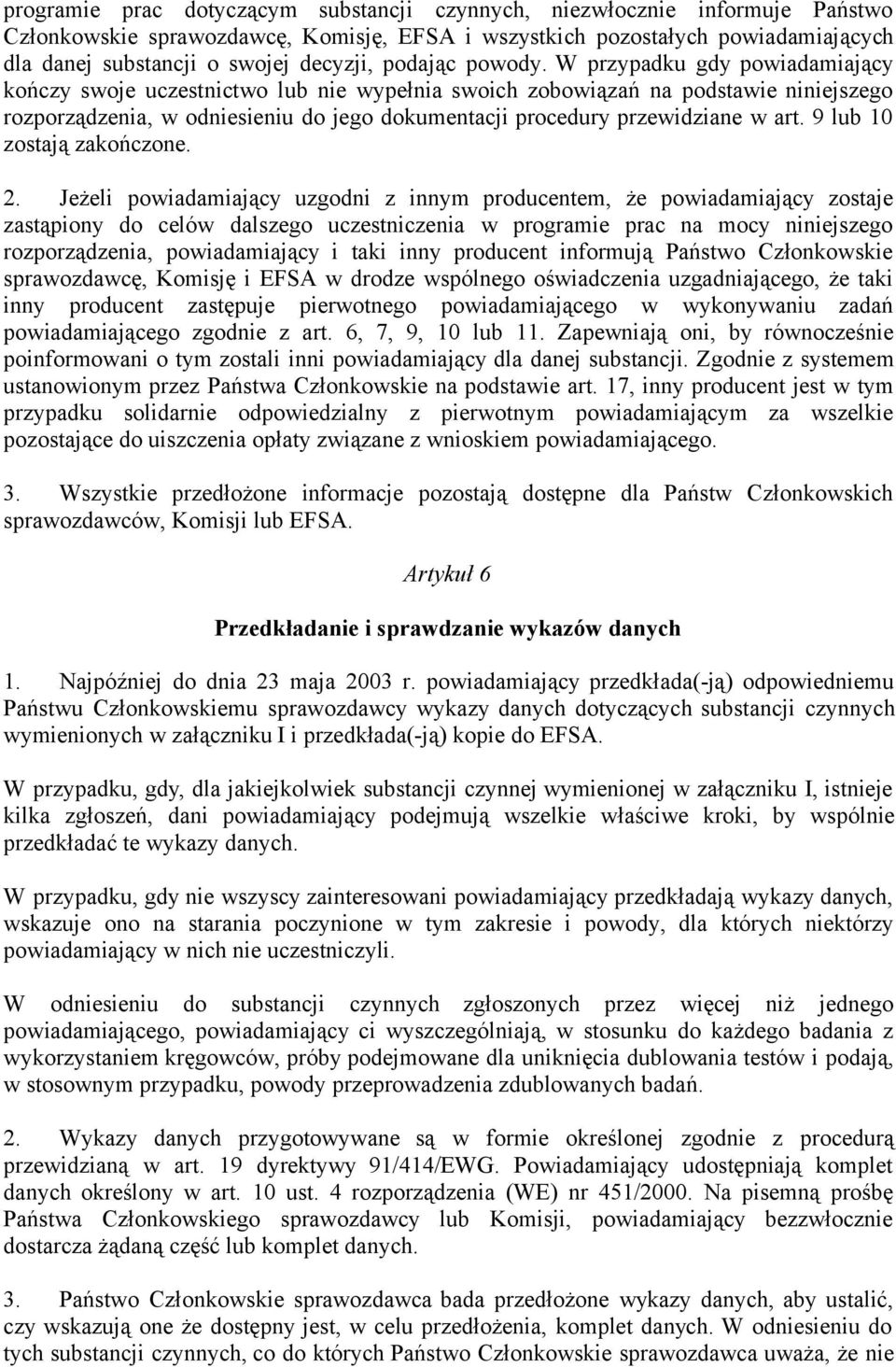 W przypadku gdy powiadamiający kończy swoje uczestnictwo lub nie wypełnia swoich zobowiązań na podstawie niniejszego rozporządzenia, w odniesieniu do jego dokumentacji procedury przewidziane w art.