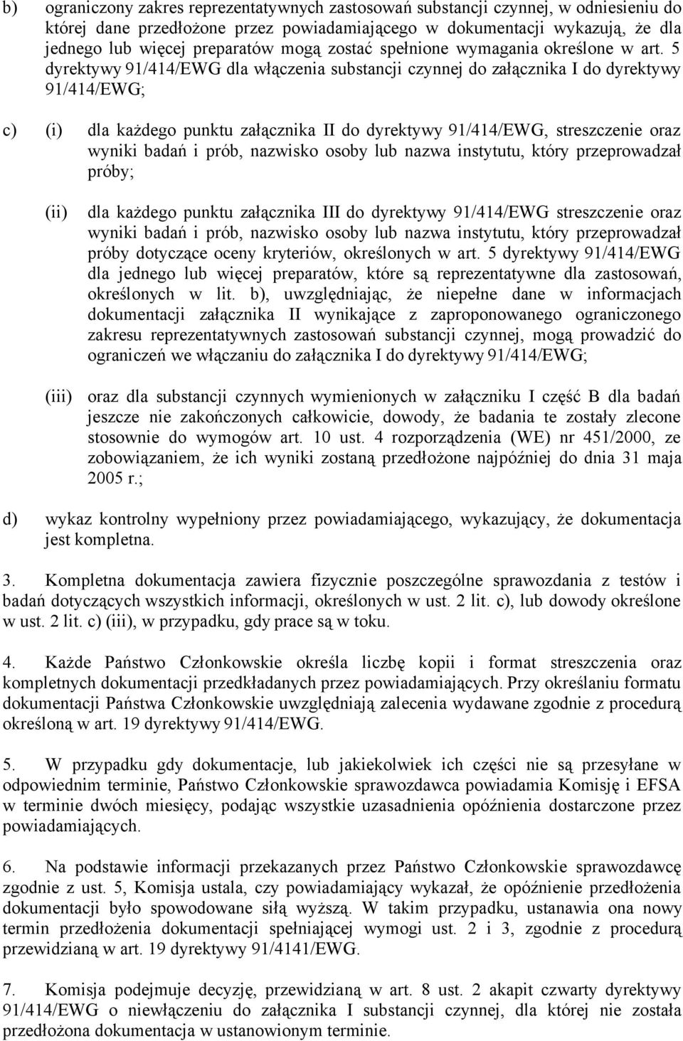 5 dyrektywy 91/414/EWG dla włączenia substancji czynnej do załącznika I do dyrektywy 91/414/EWG; c) (i) dla każdego punktu załącznika II do dyrektywy 91/414/EWG, streszczenie oraz wyniki badań i