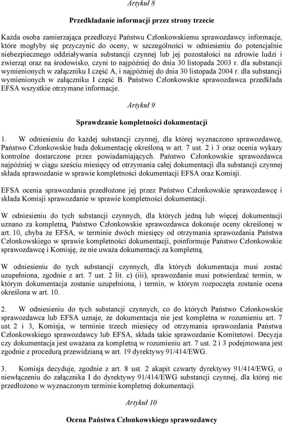 dla substancji wymienionych w załączniku I część A, i najpóźniej do dnia 30 listopada 2004 r. dla substancji wymienionych w załączniku I część B.