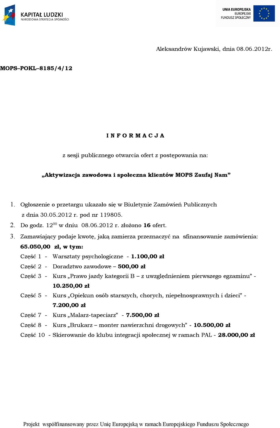 050,00 zł, w tym: Część 1 - Warsztaty psychologiczne - 1.0,00 zł Część 2 - Doradztwo zawodowe 500,00 zł Część 3 - Kurs Prawo jazdy kategorii B z uwzględnieniem pierwszego egzaminu -.