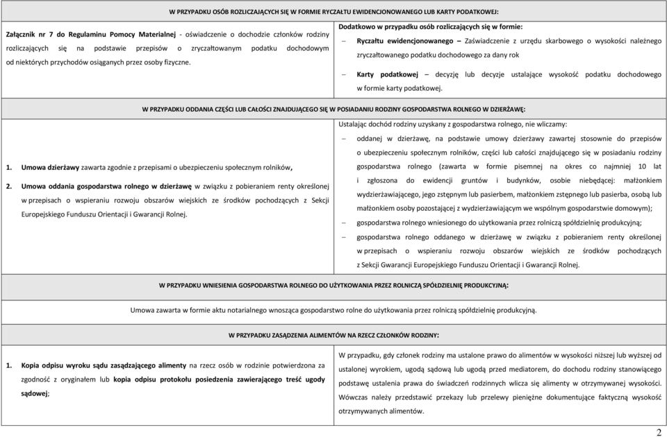 Dodatkowo w przypadku osób rozliczających się w formie: Ryczałtu ewidencjonowanego Zaświadczenie z urzędu skarbowego o wysokości należnego zryczałtowanego podatku dochodowego za dany rok Karty