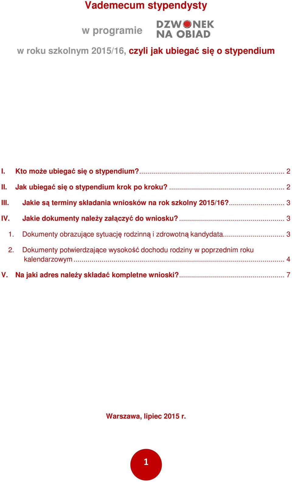 Jakie dkumenty należy załączyć d wnisku?... 3 1. Dkumenty brazujące sytuację rdzinną i zdrwtną kandydata... 3 2.