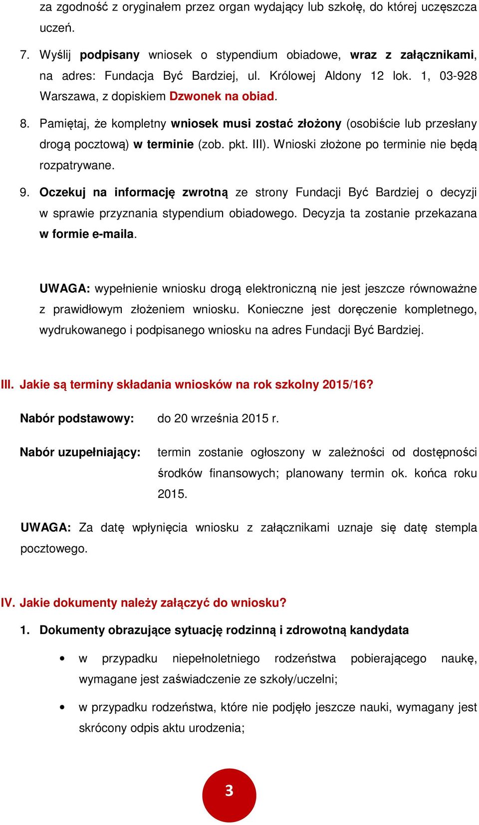 Wniski złżne p terminie nie będą rzpatrywane. 9. Oczekuj na infrmację zwrtną ze strny Fundacji Być Bardziej decyzji w sprawie przyznania stypendium biadweg.