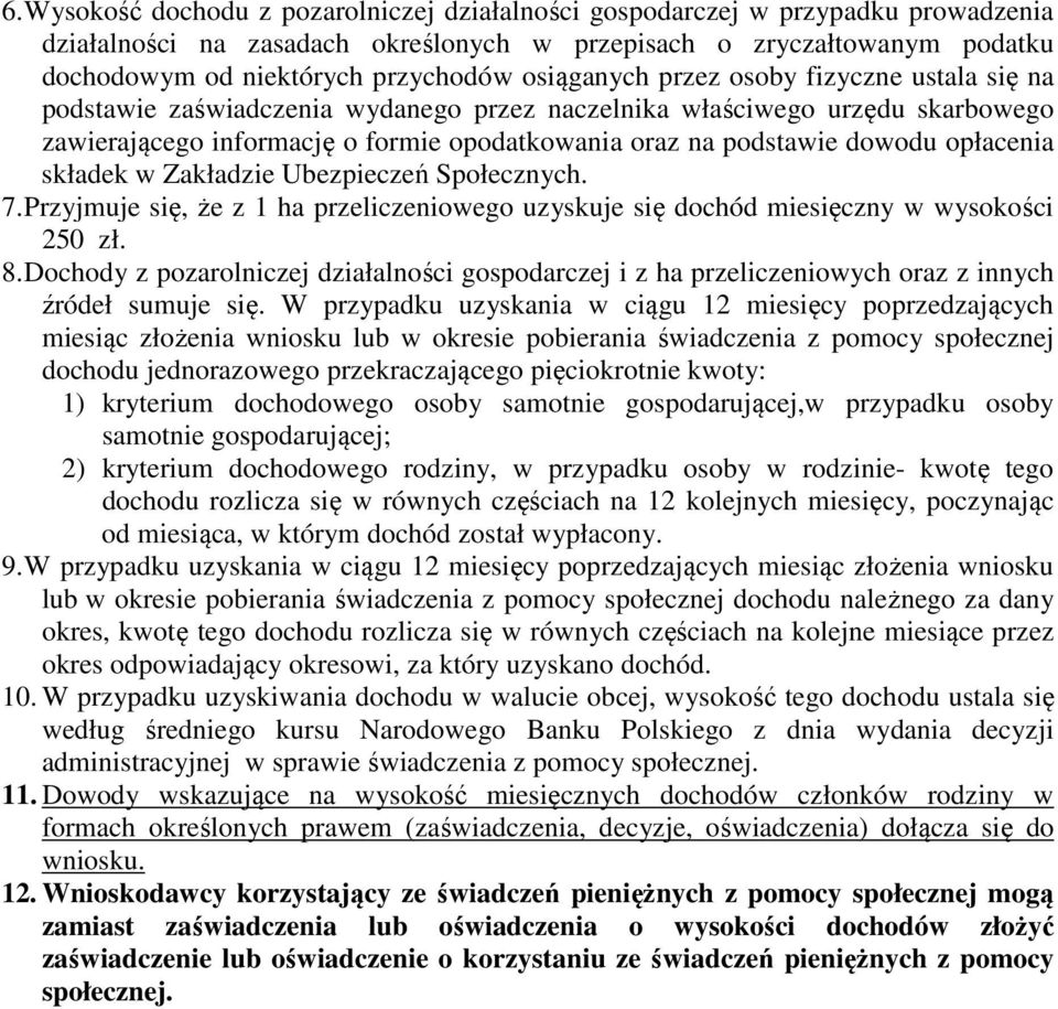 opłacenia składek w Zakładzie Ubezpieczeń Społecznych. 7. Przyjmuje się, że z 1 ha przeliczeniowego uzyskuje się dochód miesięczny w wysokości 250 zł. 8.