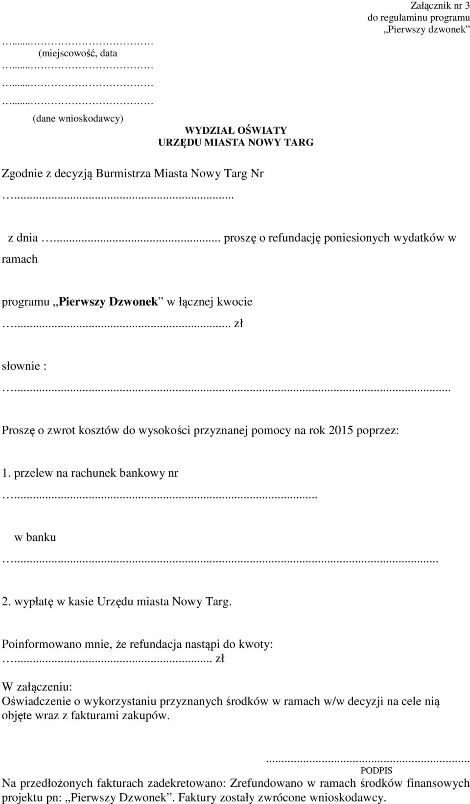 przelew na rachunek bankowy nr... w banku... 2. wypłatę w kasie Urzędu miasta Nowy Targ. Poinformowano mnie, że refundacja nastąpi do kwoty:.
