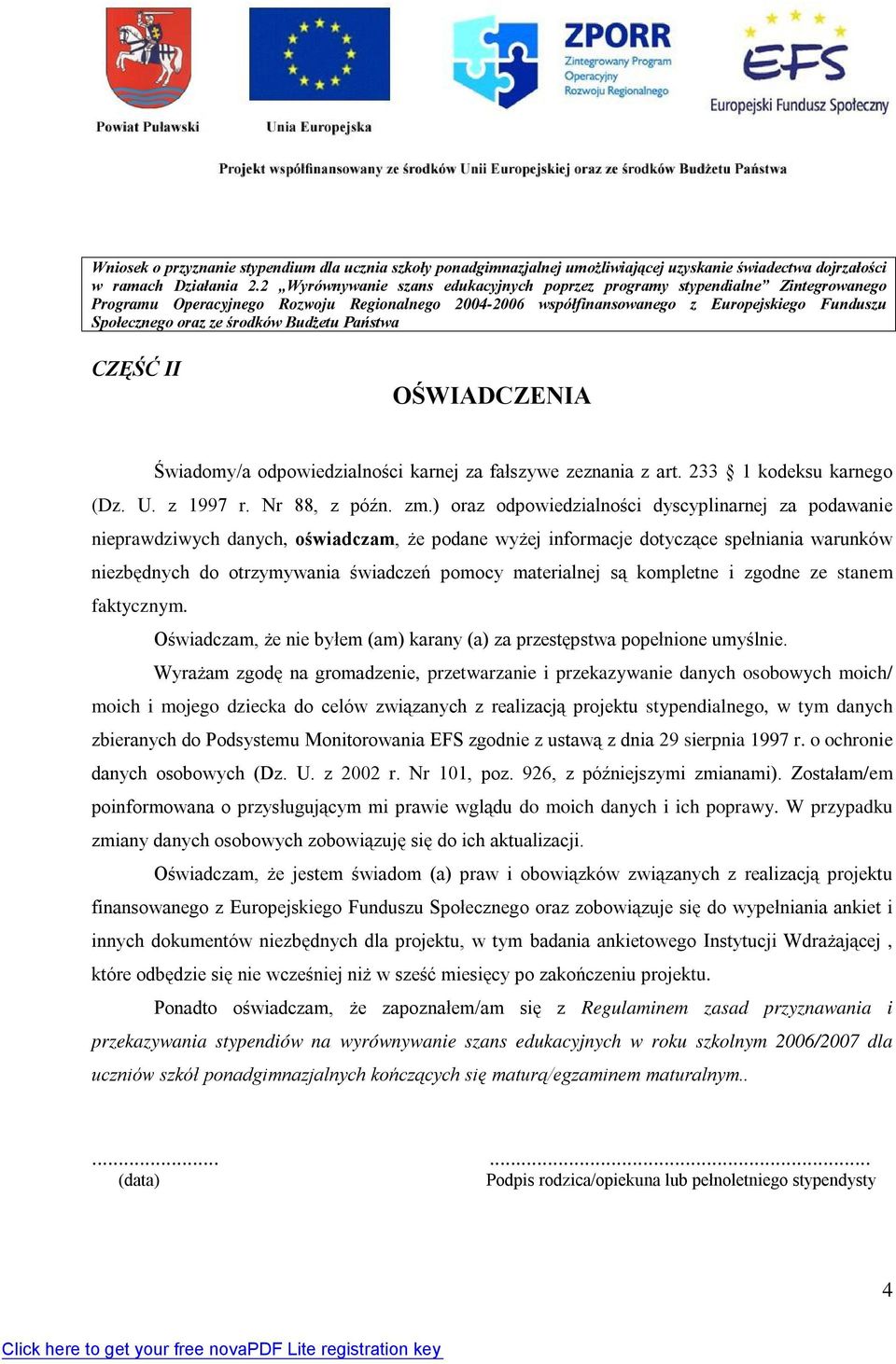 środków Budżetu Państwa CZĘŚĆ II OŚWIADCZENIA Świadomy/a odpowiedzialności karnej za fałszywe zeznania z art. 233 1 kodeksu karnego (Dz. U. z 1997 r. Nr 88, z późn. zm.