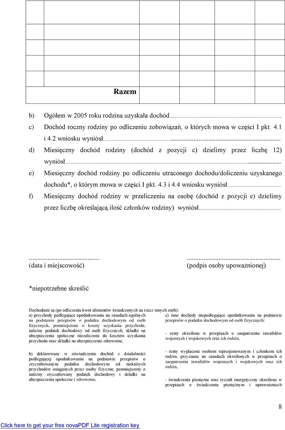 .. e) Miesięczny dochód rodziny po odliczeniu utraconego dochodu/doliczeniu uzyskanego dochodu*, o którym mowa w części I pkt. 4.3 i 4.4 wniosku wyniósł.