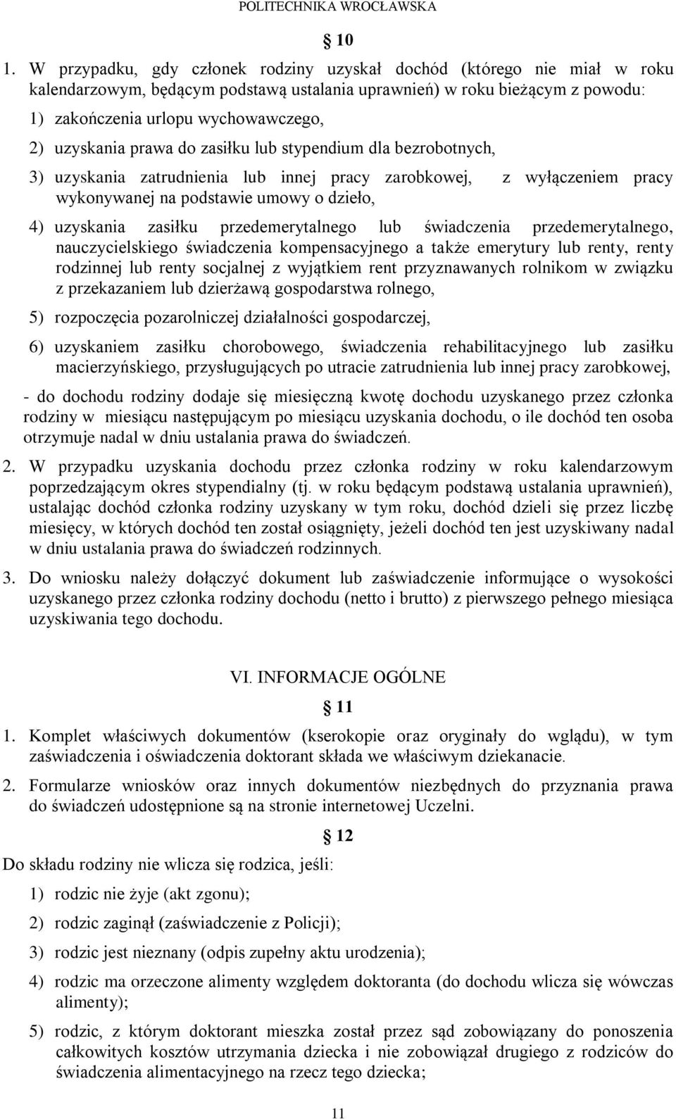 przedemerytalnego lub świadczenia przedemerytalnego, nauczycielskiego świadczenia kompensacyjnego a także emerytury lub renty, renty rodzinnej lub renty socjalnej z wyjątkiem rent przyznawanych