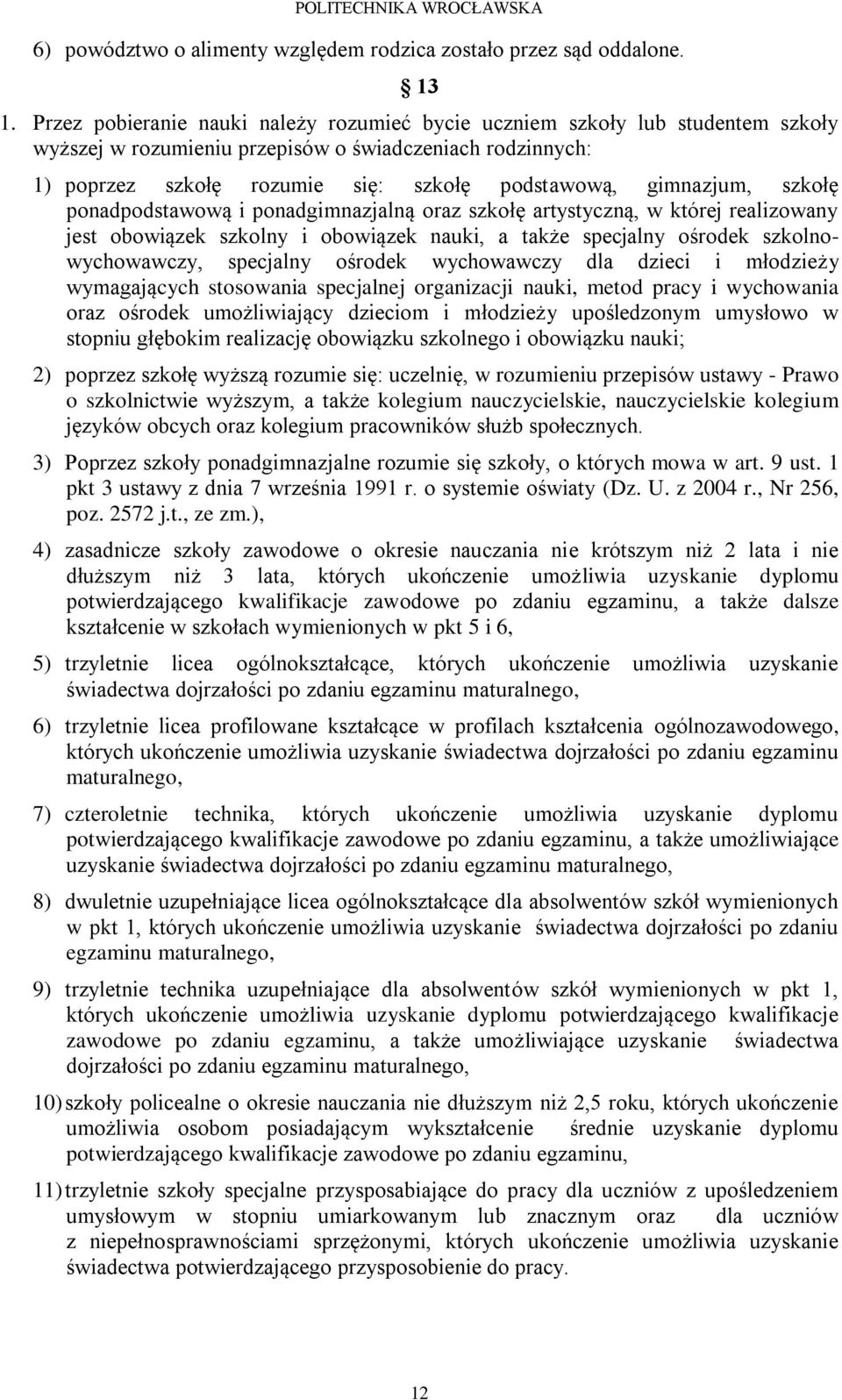 gimnazjum, szkołę ponadpodstawową i ponadgimnazjalną oraz szkołę artystyczną, w której realizowany jest obowiązek szkolny i obowiązek nauki, a także specjalny ośrodek szkolnowychowawczy, specjalny