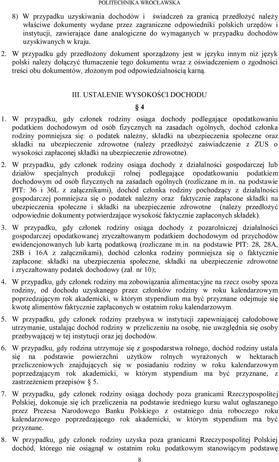 W przypadku gdy przedłożony dokument sporządzony jest w języku innym niż język polski należy dołączyć tłumaczenie tego dokumentu wraz z oświadczeniem o zgodności treści obu dokumentów, złożonym pod