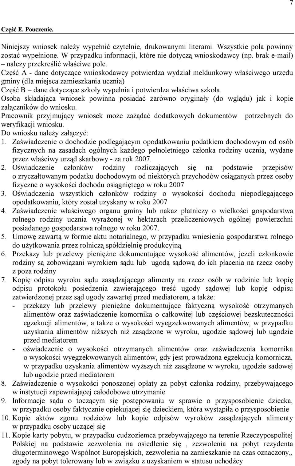 Część A - dane dotyczące wnioskodawcy potwierdza wydział meldunkowy właściwego urzędu gminy (dla miejsca zamieszkania ucznia) Część B dane dotyczące szkoły wypełnia i potwierdza właściwa szkoła.