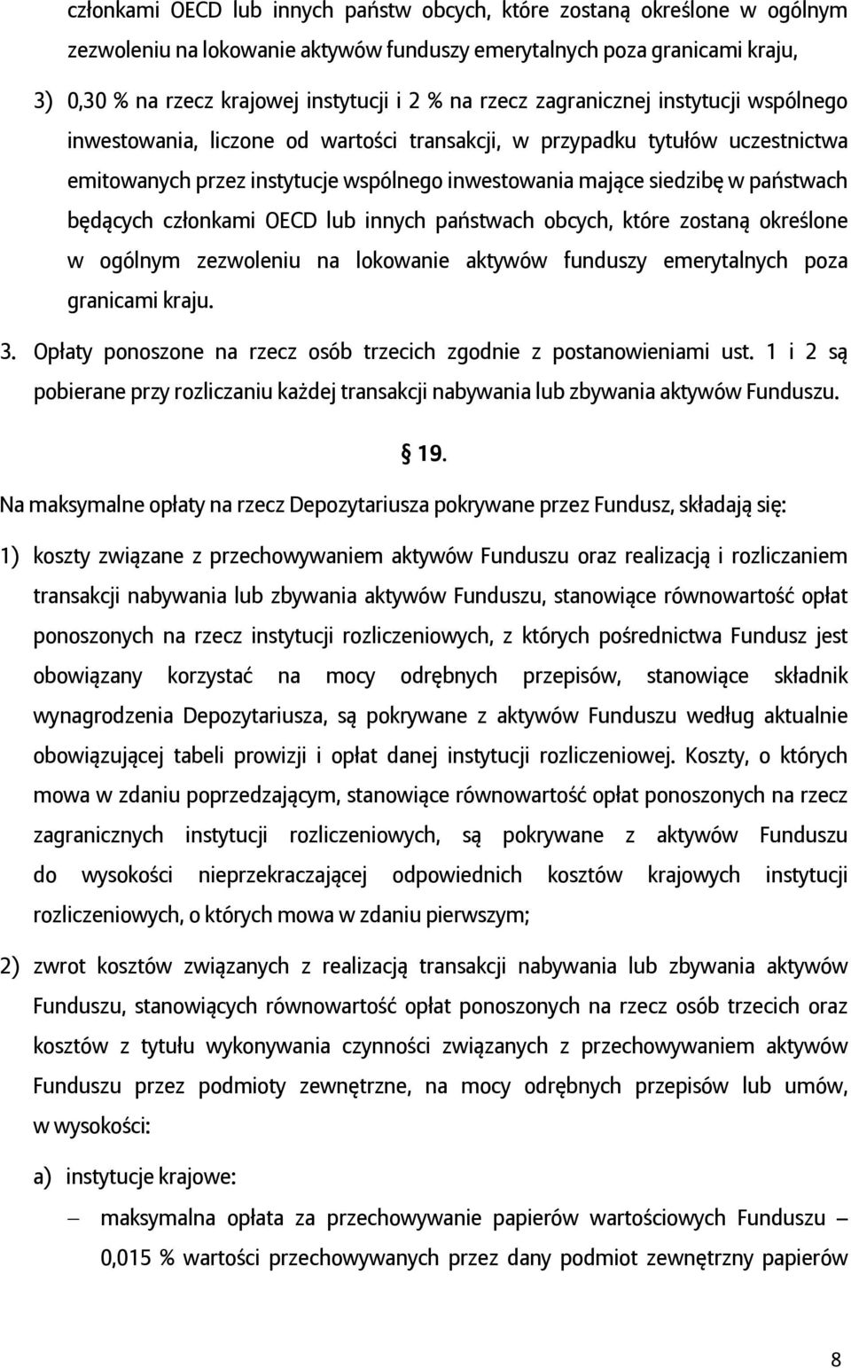 będących członkami OECD lub innych państwach obcych, które zostaną określone w ogólnym zezwoleniu na lokowanie aktywów funduszy emerytalnych poza granicami kraju. 3.