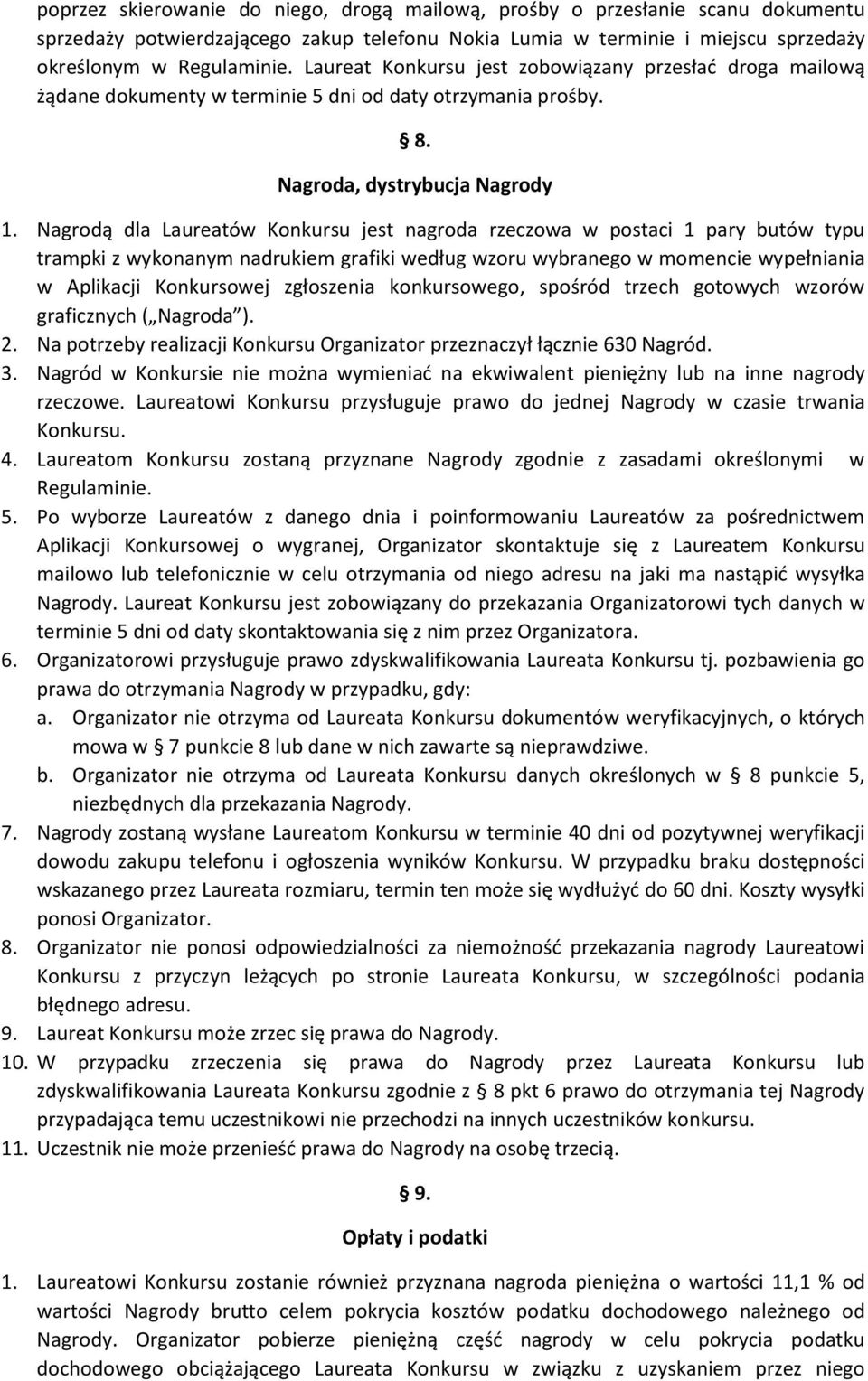 Nagrodą dla Laureatów Konkursu jest nagroda rzeczowa w postaci 1 pary butów typu trampki z wykonanym nadrukiem grafiki według wzoru wybranego w momencie wypełniania w Aplikacji Konkursowej zgłoszenia