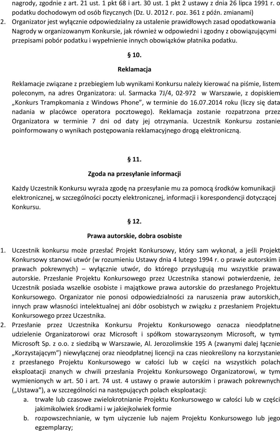 i wypełnienie innych obowiązków płatnika podatku. 10. Reklamacja Reklamacje związane z przebiegiem lub wynikami Konkursu należy kierować na piśmie, listem poleconym, na adres Organizatora: ul.