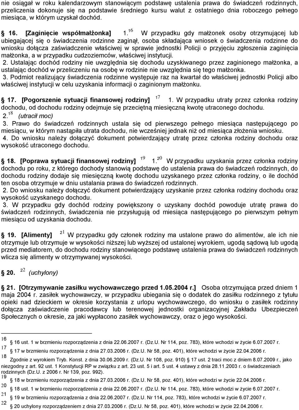 16 W przypadku gdy małżonek osoby otrzymującej lub ubiegającej się o świadczenia rodzinne zaginął, osoba składająca wniosek o świadczenia rodzinne do wniosku dołącza zaświadczenie właściwej w sprawie