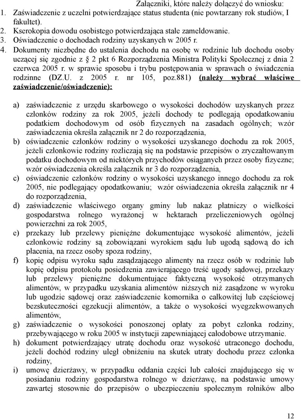 Dokumenty niezbędne do ustalenia dochodu na osobę w rodzinie lub dochodu osoby uczącej się zgodnie z 2 pkt 6 Rozporządzenia Ministra Polityki Społecznej z dnia 2 czerwca 2005 r.