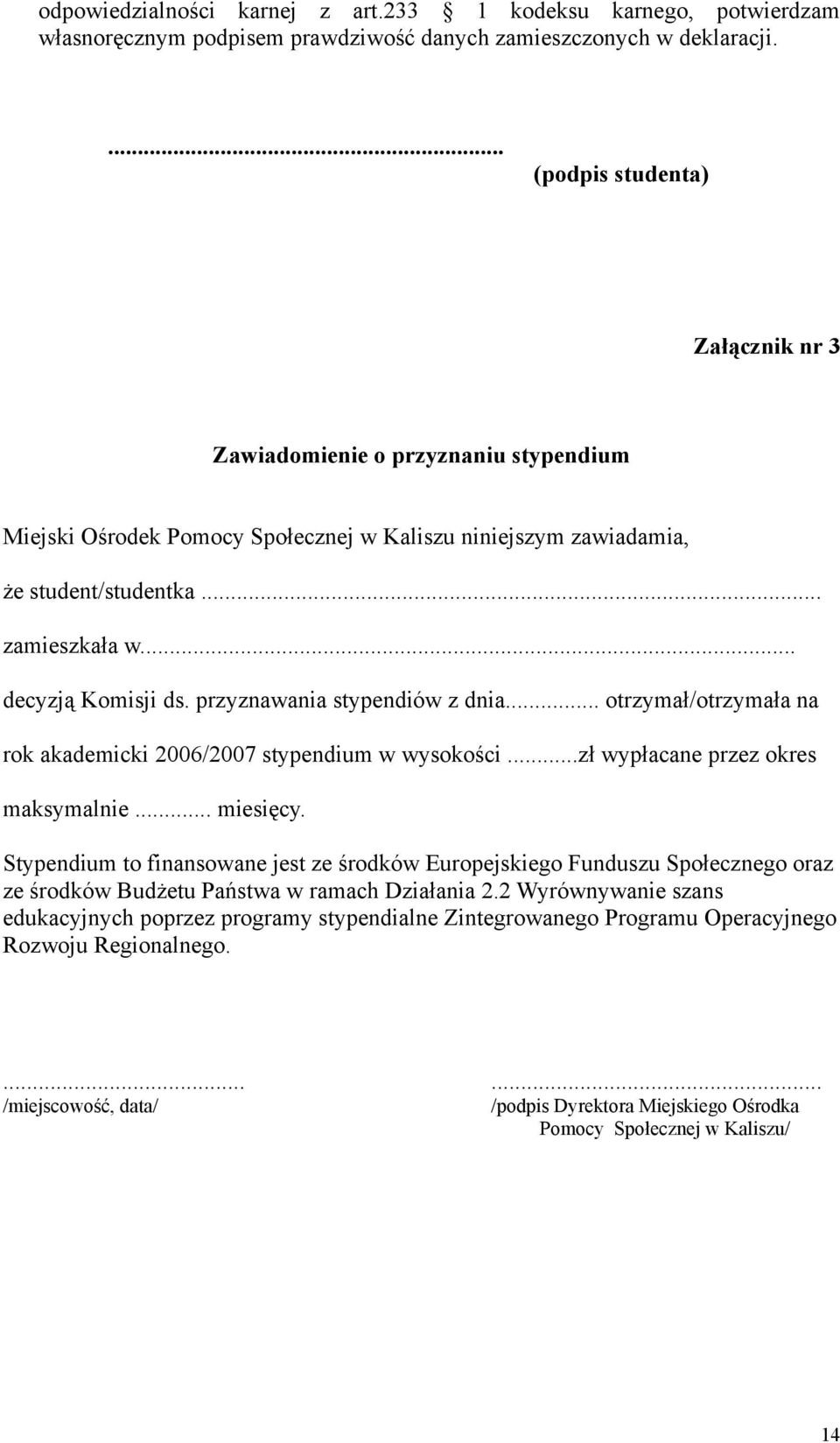 przyznawania stypendiów z dnia... otrzymał/otrzymała na rok akademicki 2006/2007 stypendium w wysokości...zł wypłacane przez okres maksymalnie... miesięcy.