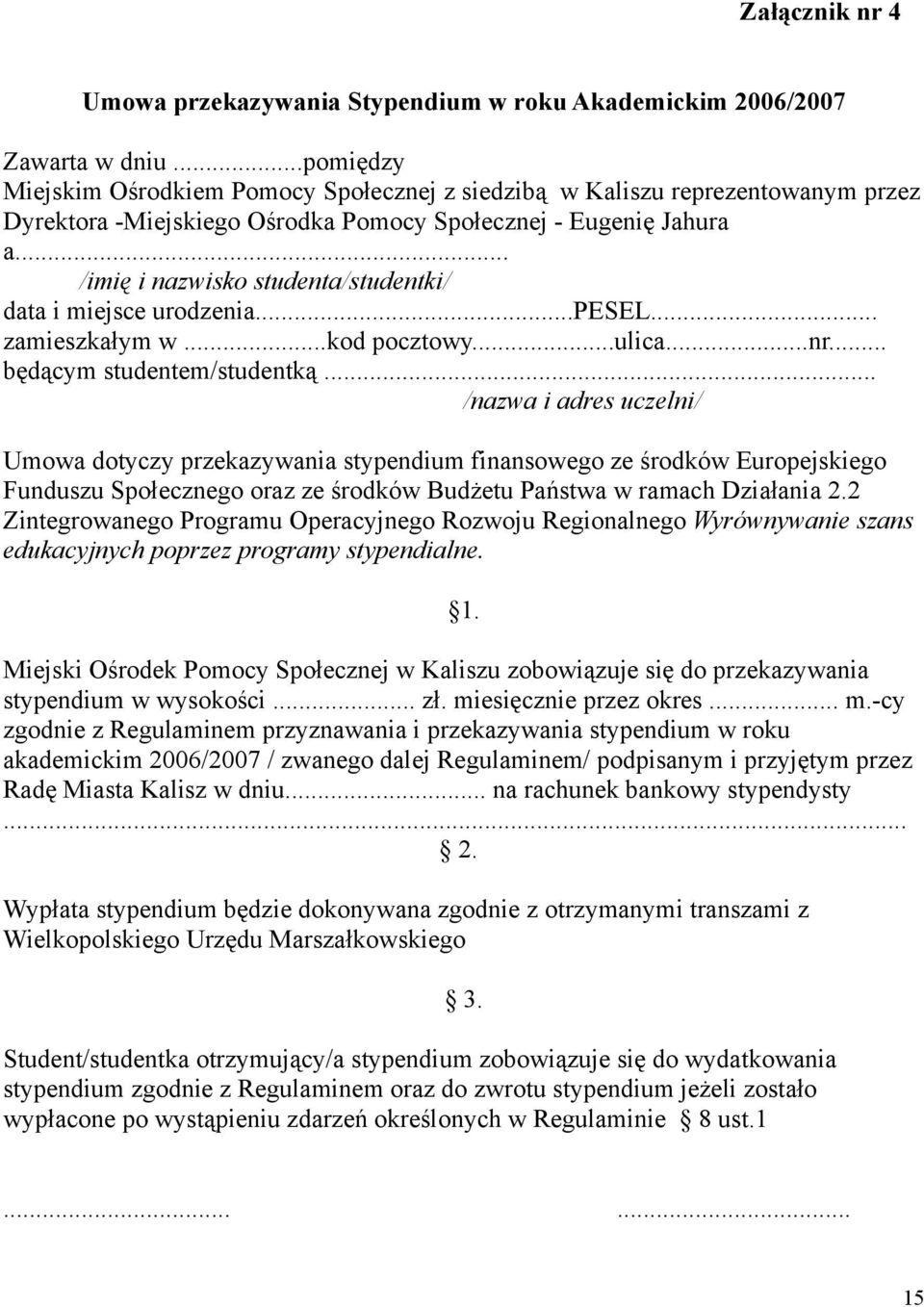 .. /imię i nazwisko studenta/studentki/ data i miejsce urodzenia...pesel... zamieszkałym w...kod pocztowy...ulica...nr... będącym studentem/studentką.