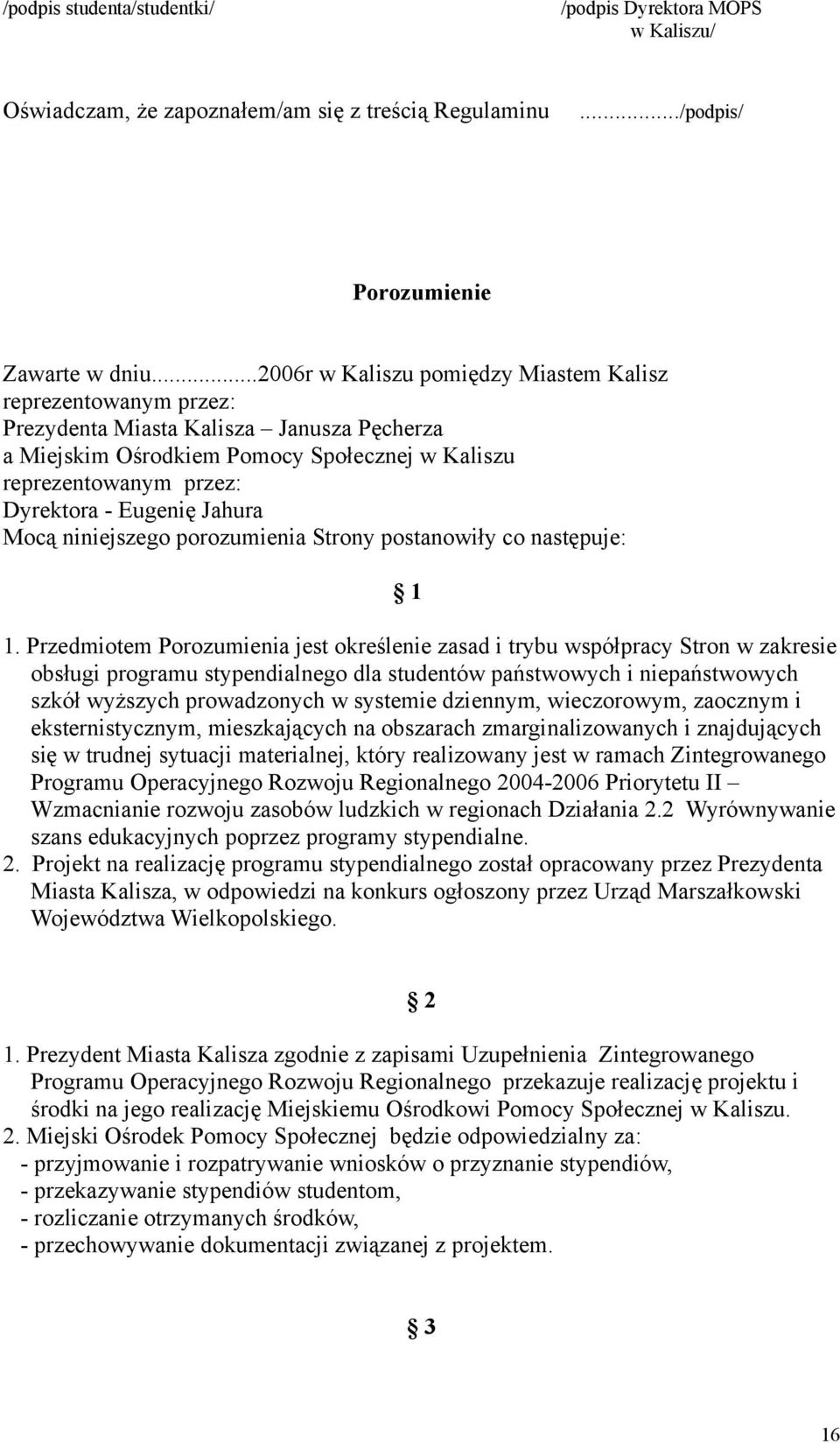 Jahura Mocą niniejszego porozumienia Strony postanowiły co następuje: 1 1.