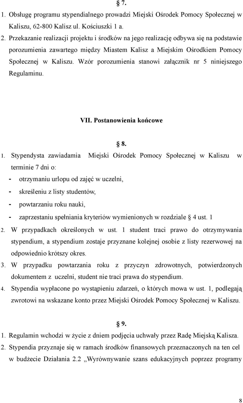 Wzór porozumienia stanowi załącznik nr 5 niniejszego Regulaminu. VII. Postanowienia końcowe 8. 1.