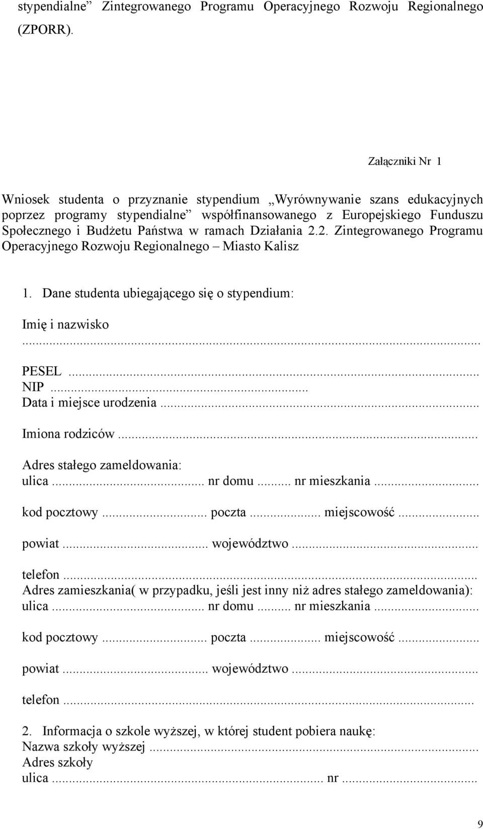 ramach Działania 2.2. Zintegrowanego Programu Operacyjnego Rozwoju Regionalnego Miasto Kalisz 1. Dane studenta ubiegającego się o stypendium: Imię i nazwisko PESEL... NIP... Data i miejsce urodzenia.