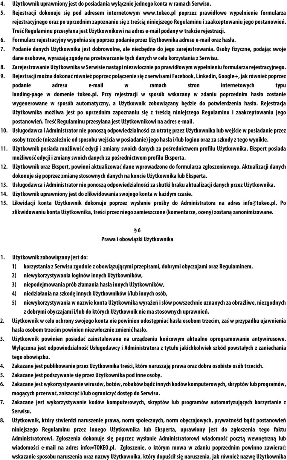 Treść Regulaminu przesyłana jest Użytkownikowi na adres e-mail podany w trakcie rejestracji. 6.! Formularz rejestracyjny wypełnia się poprzez podanie przez Użytkownika adresu e-mail oraz hasła. 7.