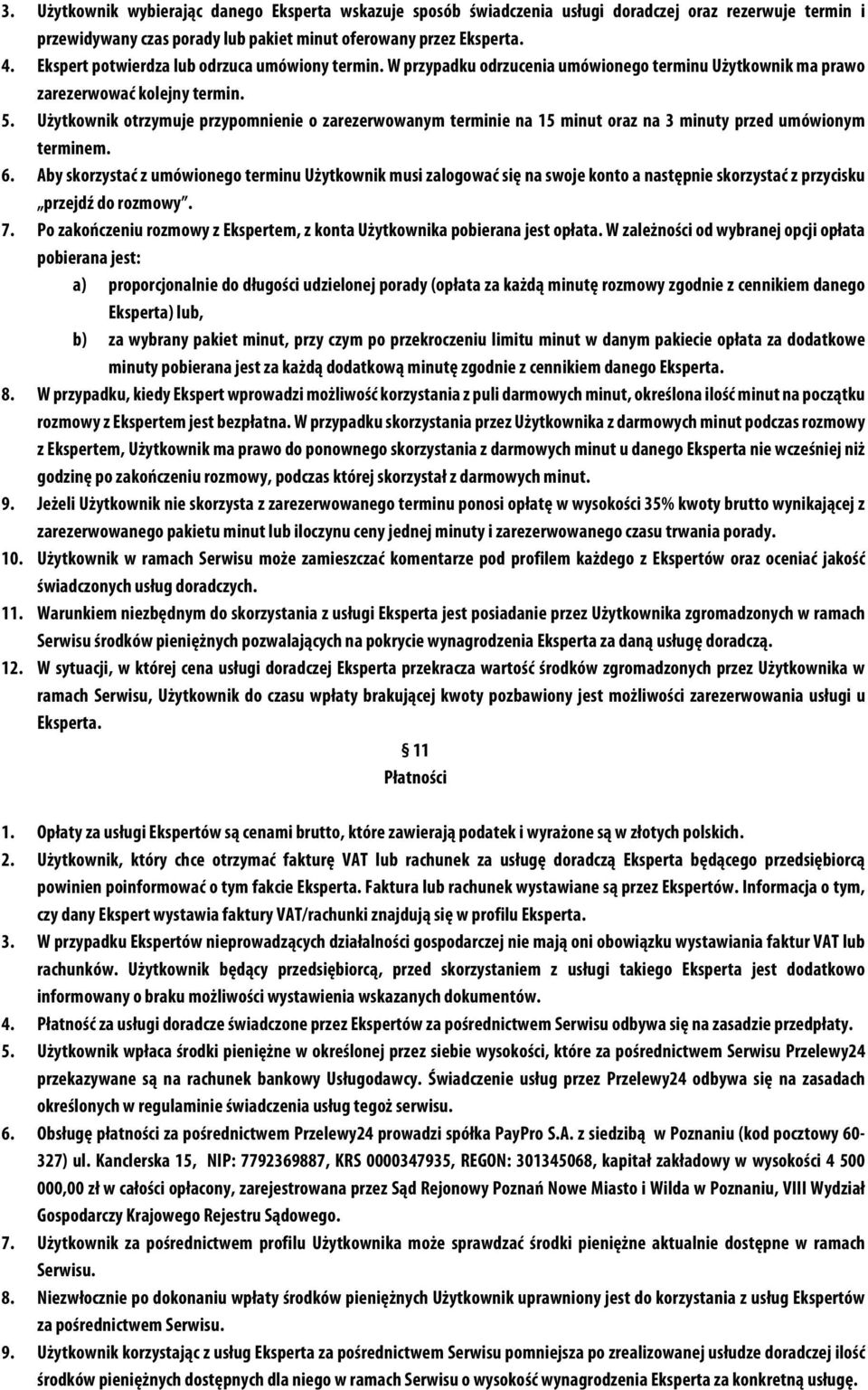 ! Użytkownik otrzymuje przypomnienie o zarezerwowanym terminie na 15 minut oraz na 3 minuty przed umówionym terminem. 6.