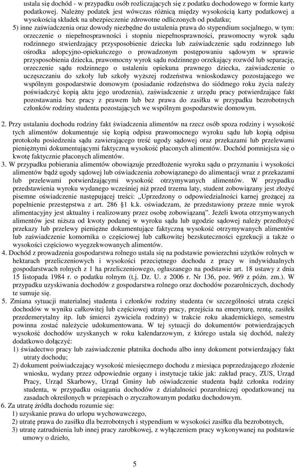 ustalenia prawa do stypendium socjalnego, w tym: orzeczenie o niepełnosprawności i stopniu niepełnosprawności, prawomocny wyrok sądu rodzinnego stwierdzający przysposobienie dziecka lub zaświadczenie