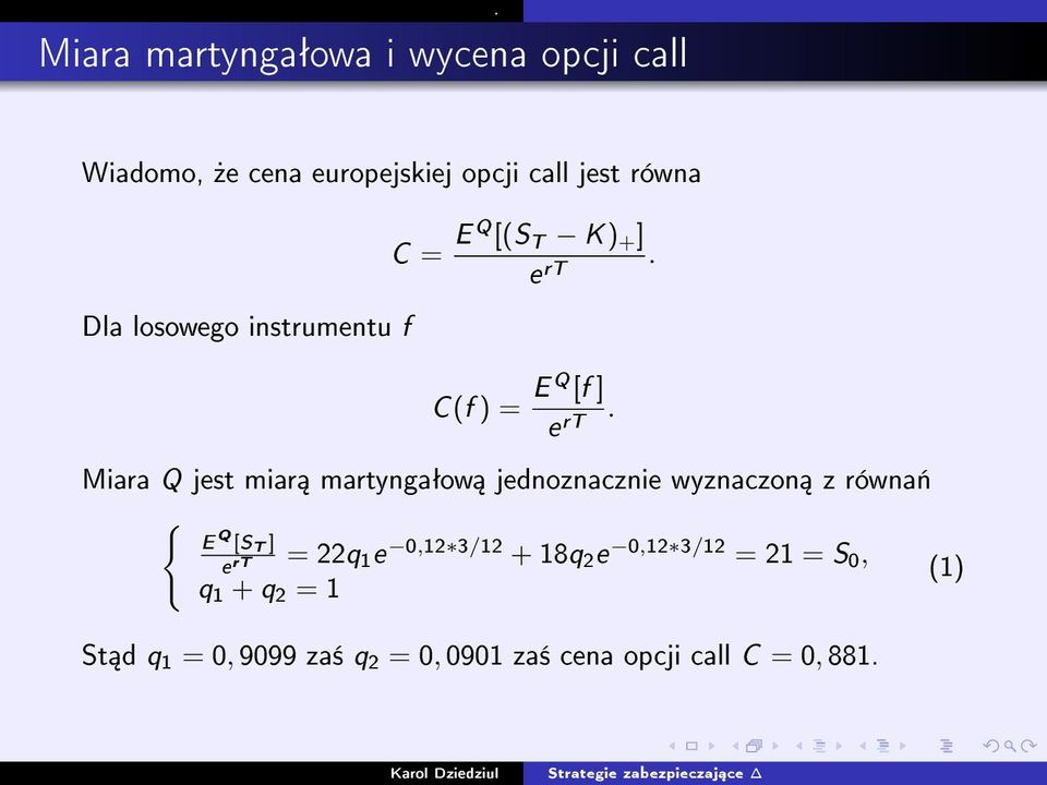 martyngaªow jednoznacznie wyznaczon z równa«{ E Q [S T ] = 22q e rt 1 e 0,12 3/12 + 18q 2 e