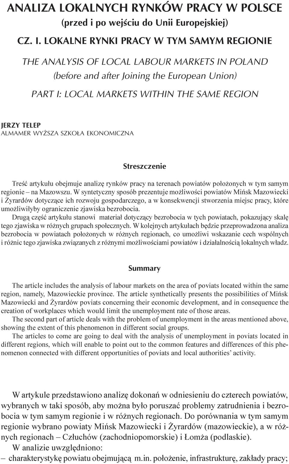artyku³u obejmuje analizê rynków pracy na terenach powiatów po³o onych w tym samym regionie na Mazowszu.