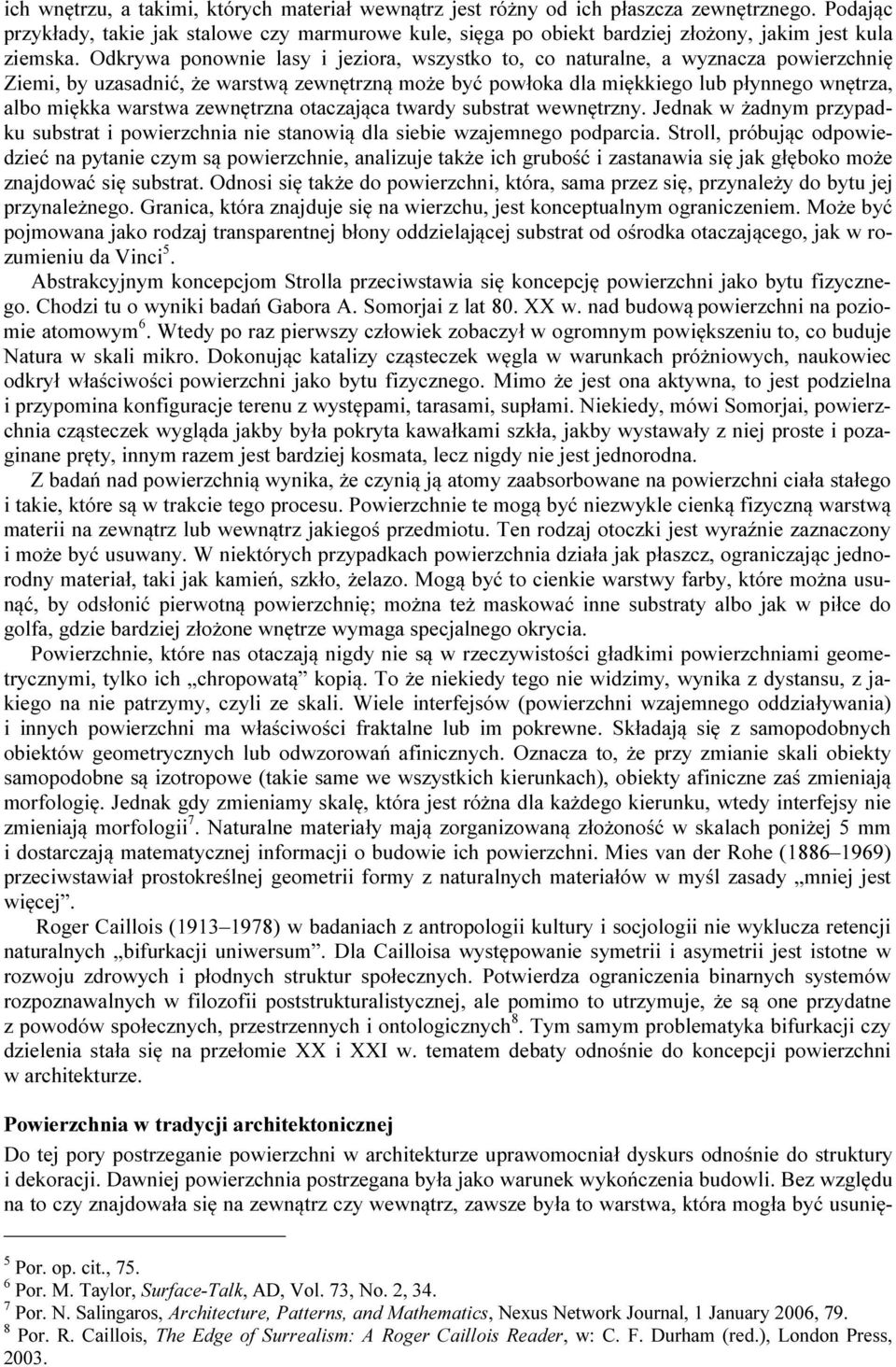 Odkrywa ponownie lasy i jeziora, wszystko to, co naturalne, a wyznacza powierzchnię Ziemi, by uzasadnić, że warstwą zewnętrzną może być powłoka dla miękkiego lub płynnego wnętrza, albo miękka warstwa