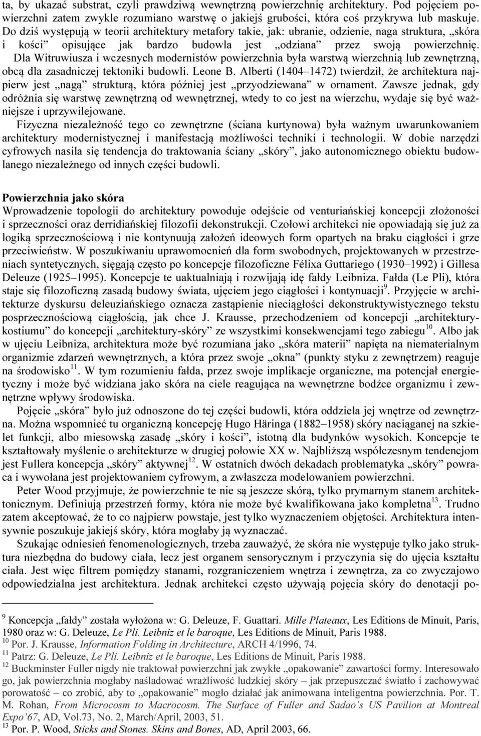 Dla Witruwiusza i wczesnych modernistów powierzchnia była warstwą wierzchnią lub zewnętrzną, obcą dla zasadniczej tektoniki budowli. Leone B.