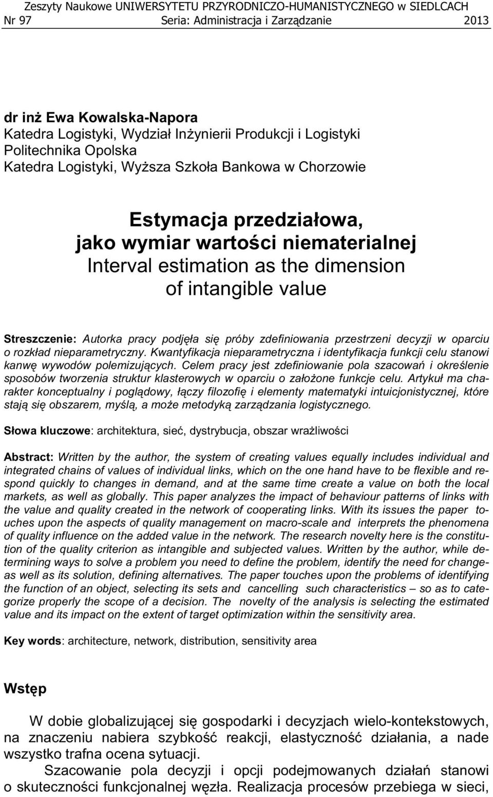 value Streszczenie: Autorka pracy podj a si próby zdefiniowania przestrzeni decyzji w oparciu o rozk ad nieparametryczny.