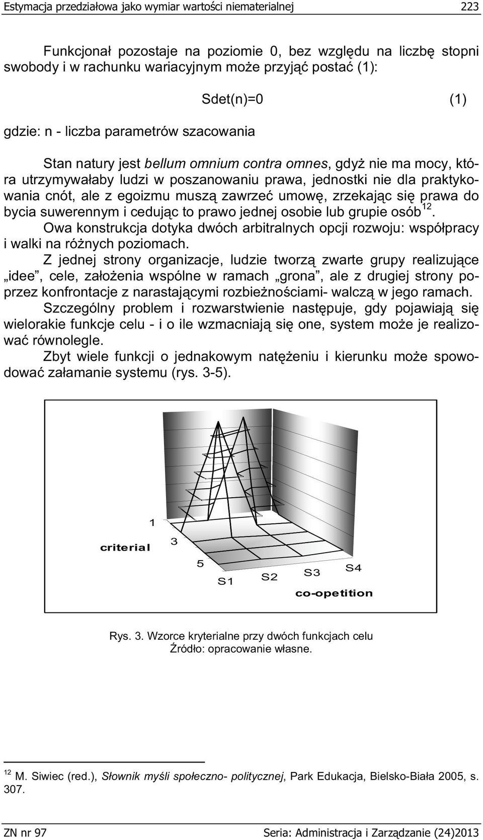 musz zawrze umow, zrzekaj c si prawa do bycia suwerennym i ceduj c to prawo jednej osobie lub grupie osób 12.