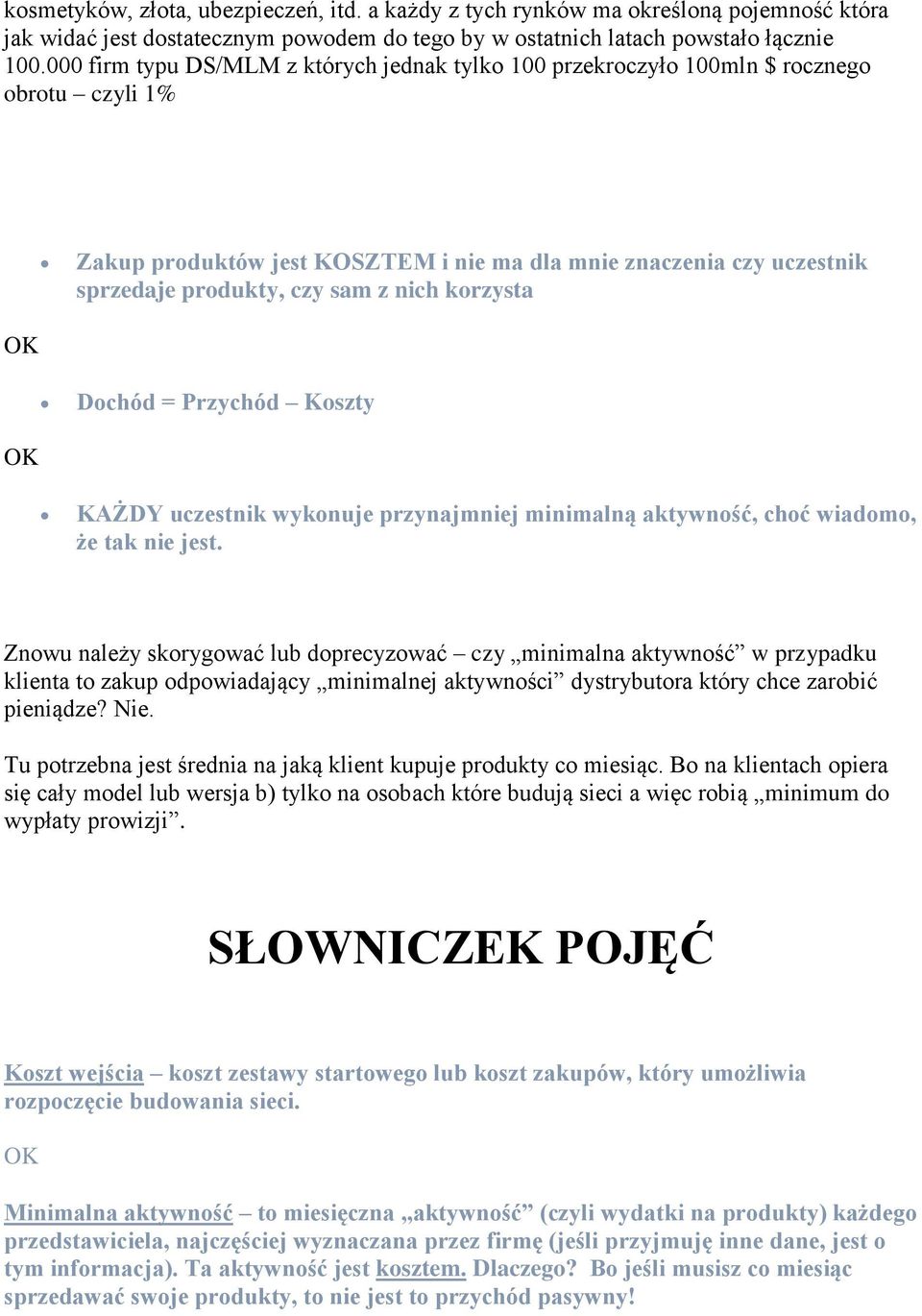 nich korzysta OK Dochód = Przychód Koszty OK KAŻDY uczestnik wykonuje przynajmniej minimalną aktywność, choć wiadomo, że tak nie jest.