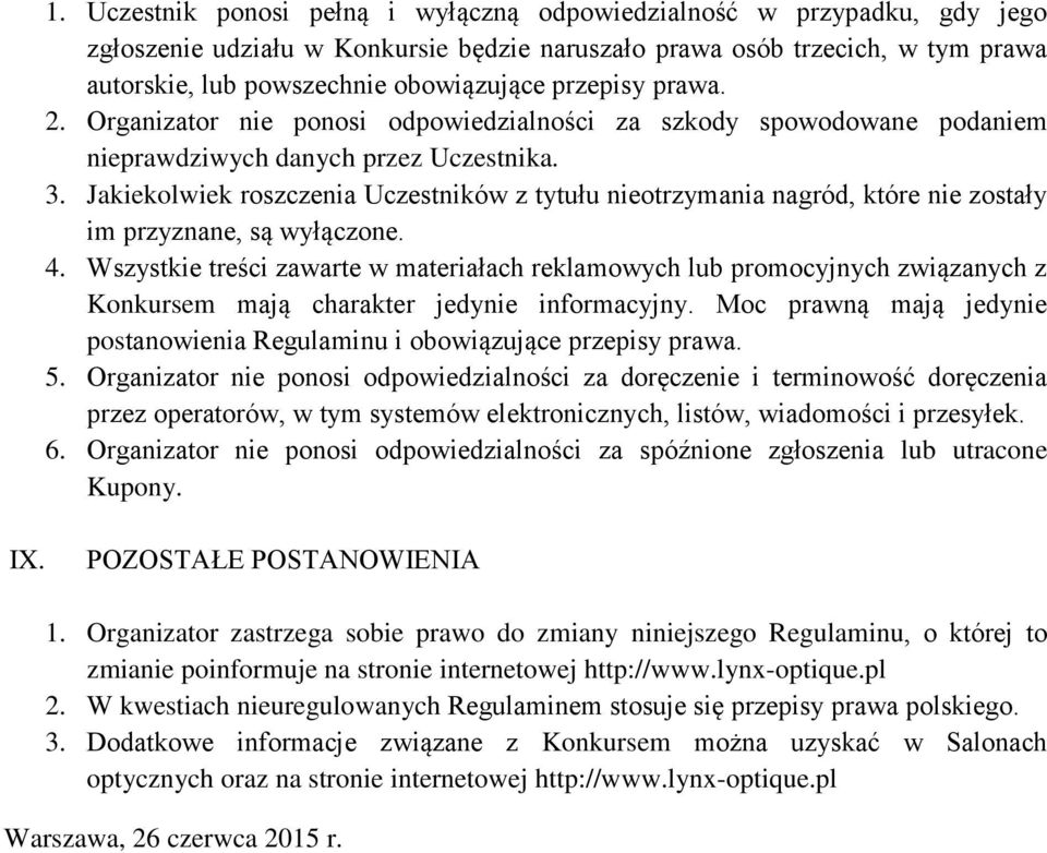 Jakiekolwiek roszczenia Uczestników z tytułu nieotrzymania nagród, które nie zostały im przyznane, są wyłączone. 4.