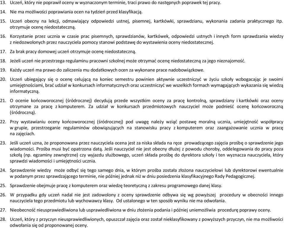 Korzystanie przez ucznia w czasie prac pisemnych, sprawdzianów, kartkówek, odpowiedzi ustnych i innych form sprawdzania wiedzy z niedozwolonych przez nauczyciela pomocy stanowi podstawę do