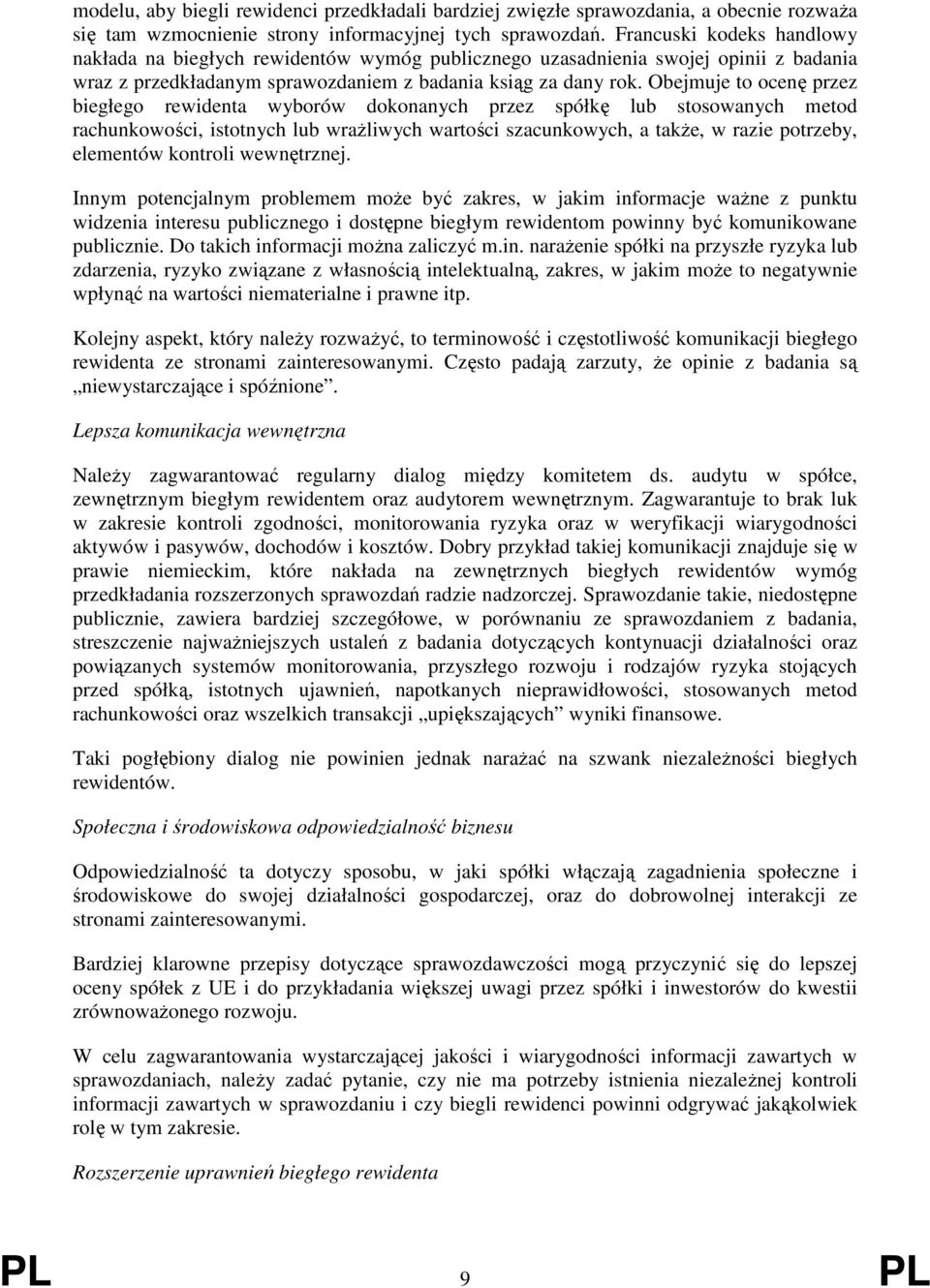 Obejmuje to ocenę przez biegłego rewidenta wyborów dokonanych przez spółkę lub stosowanych metod rachunkowości, istotnych lub wraŝliwych wartości szacunkowych, a takŝe, w razie potrzeby, elementów