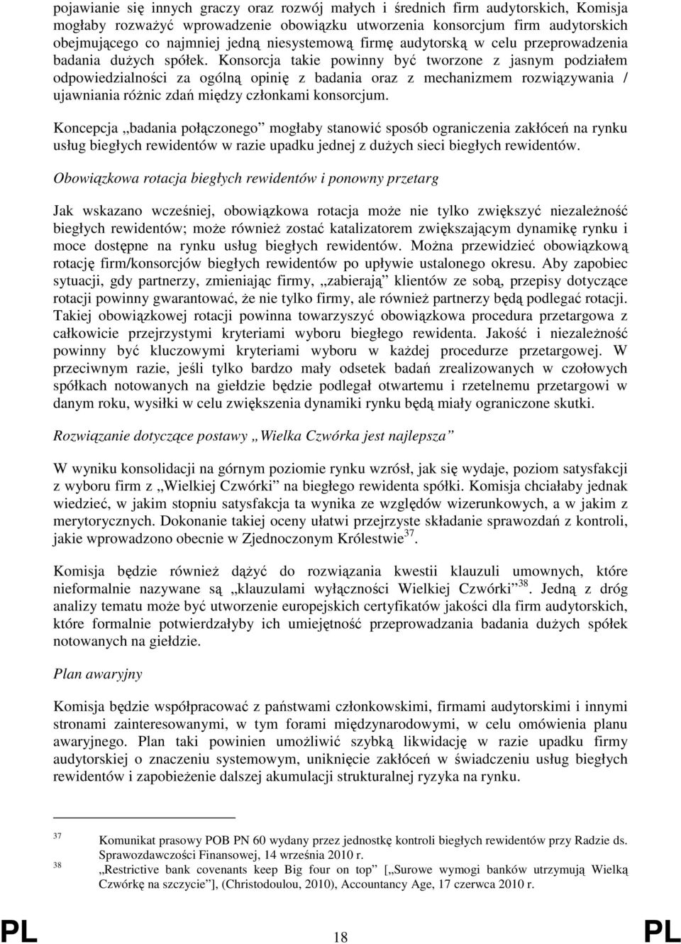 Konsorcja takie powinny być tworzone z jasnym podziałem odpowiedzialności za ogólną opinię z badania oraz z mechanizmem rozwiązywania / ujawniania róŝnic zdań między członkami konsorcjum.