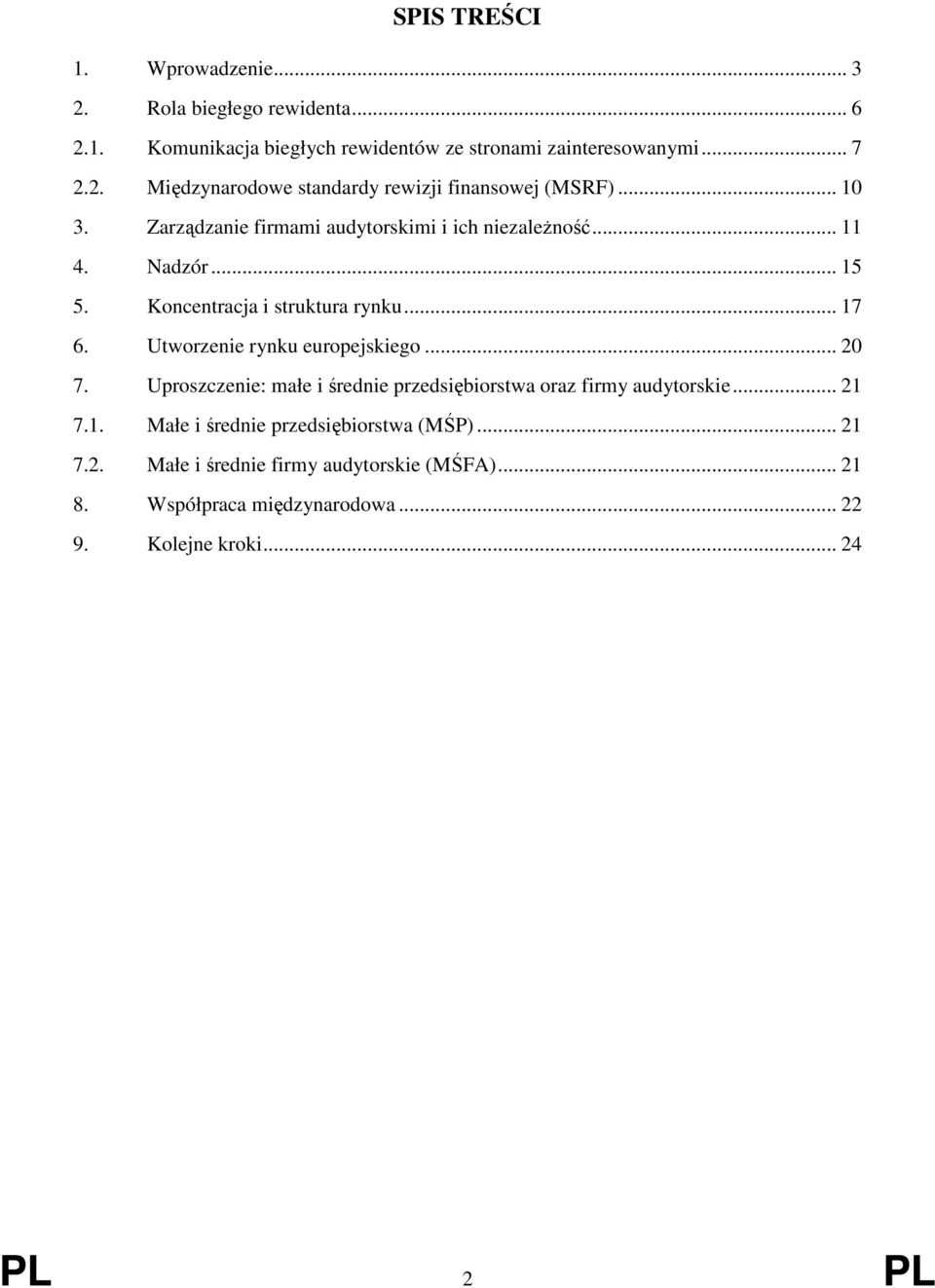 Utworzenie rynku europejskiego... 20 7. Uproszczenie: małe i średnie przedsiębiorstwa oraz firmy audytorskie... 21 