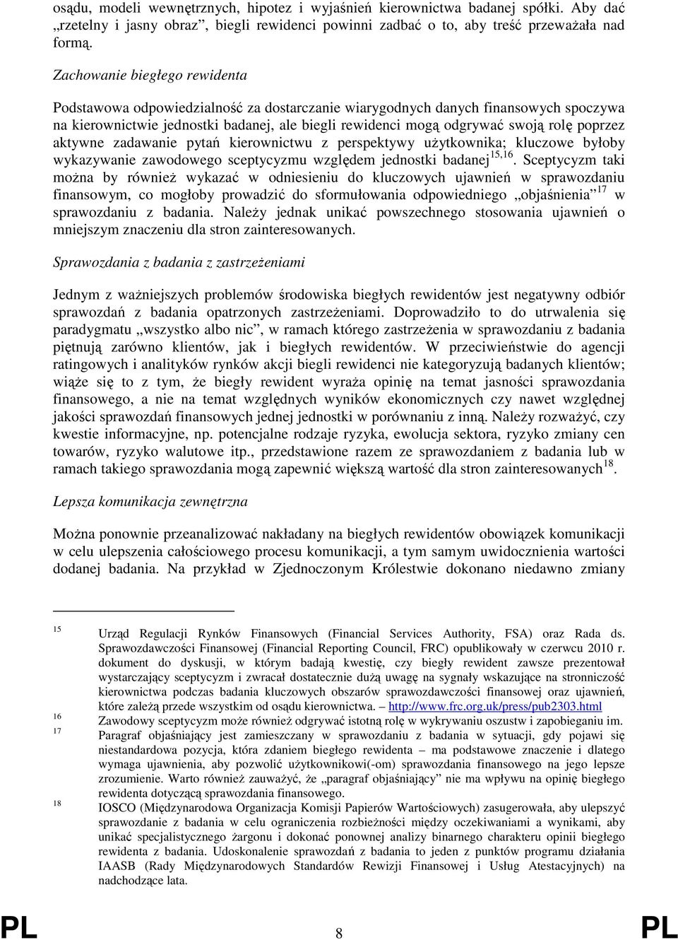 poprzez aktywne zadawanie pytań kierownictwu z perspektywy uŝytkownika; kluczowe byłoby wykazywanie zawodowego sceptycyzmu względem jednostki badanej 15,16.