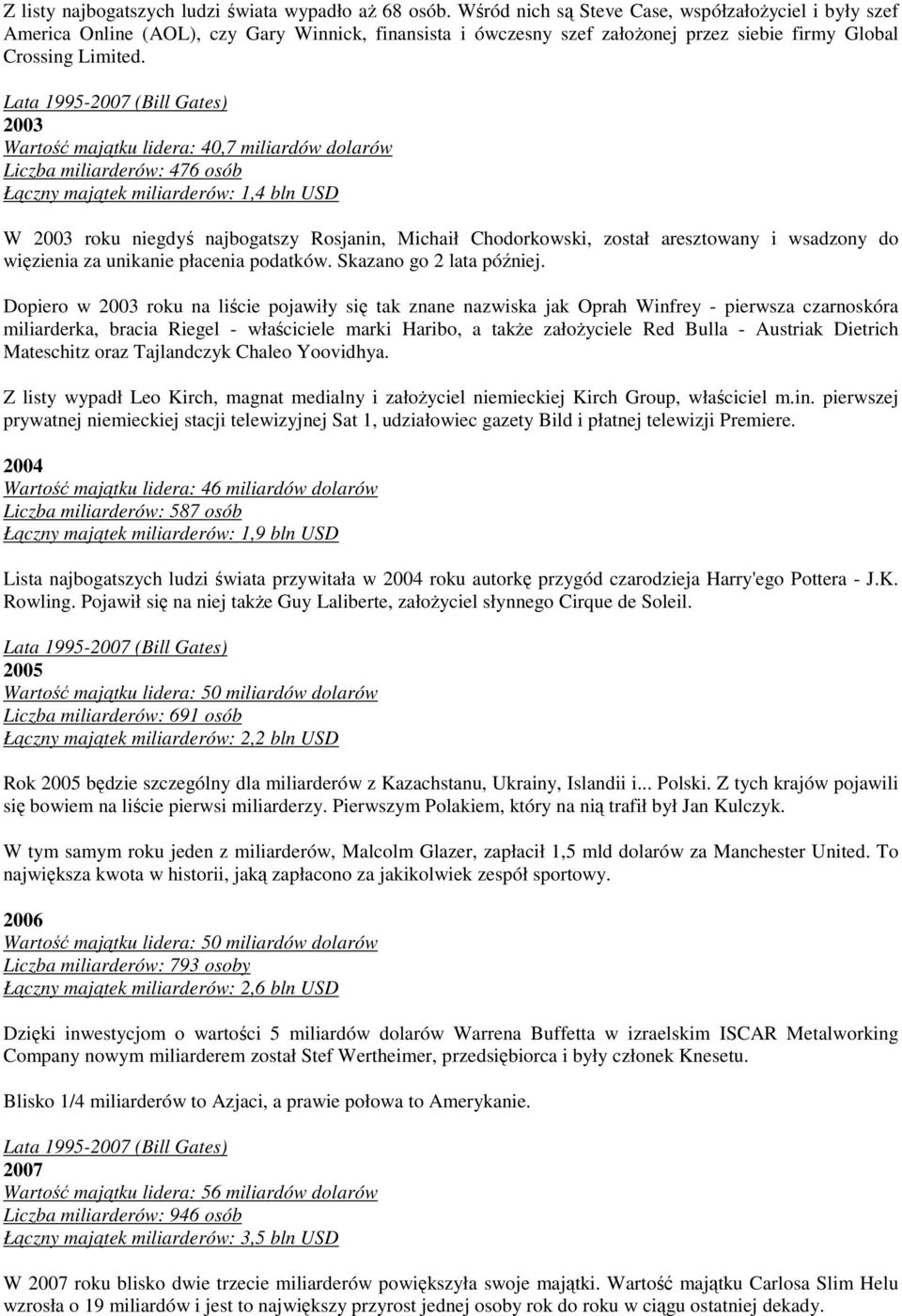 2003 Wartość majątku lidera: 40,7 miliardów dolarów Liczba miliarderów: 476 osób Łączny majątek miliarderów: 1,4 bln USD W 2003 roku niegdyś najbogatszy Rosjanin, Michaił Chodorkowski, został