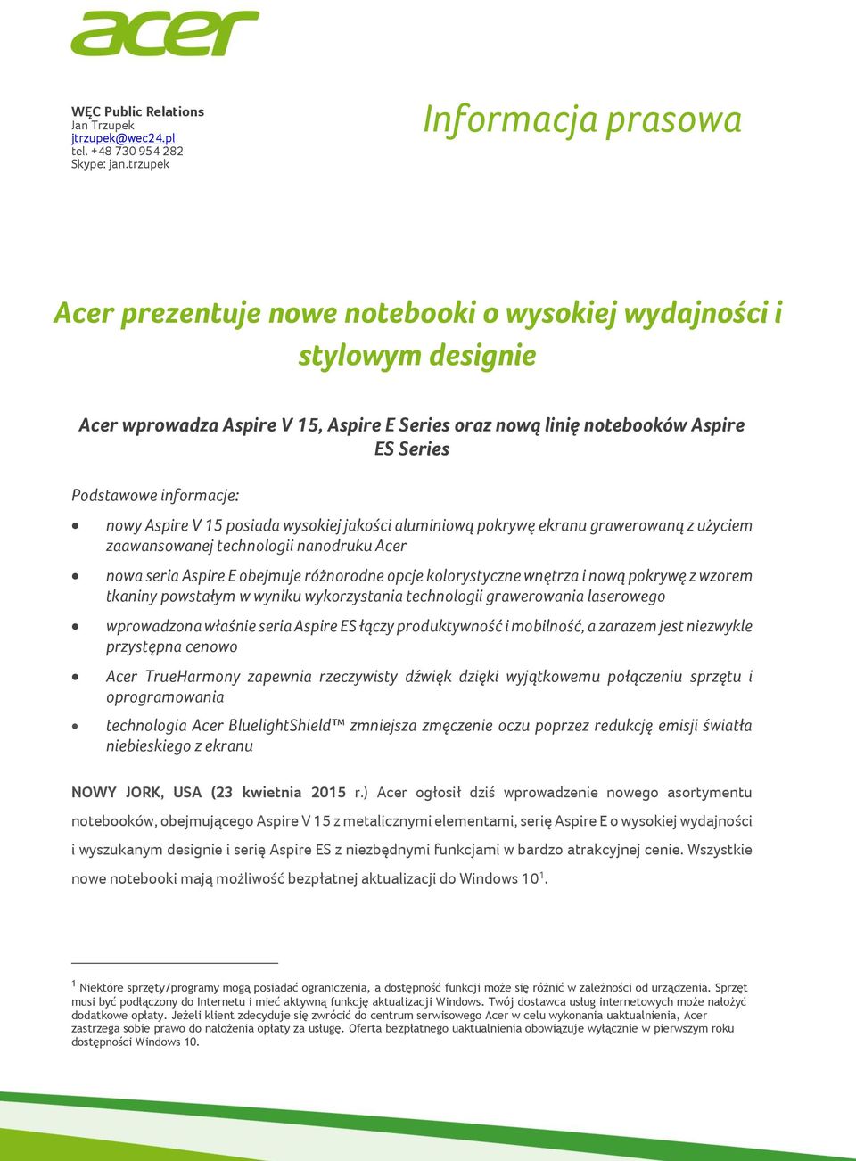 informacje: nowy Aspire V 15 posiada wysokiej jakości aluminiową pokrywę ekranu grawerowaną z użyciem zaawansowanej technologii nanodruku Acer nowa seria Aspire E obejmuje różnorodne opcje