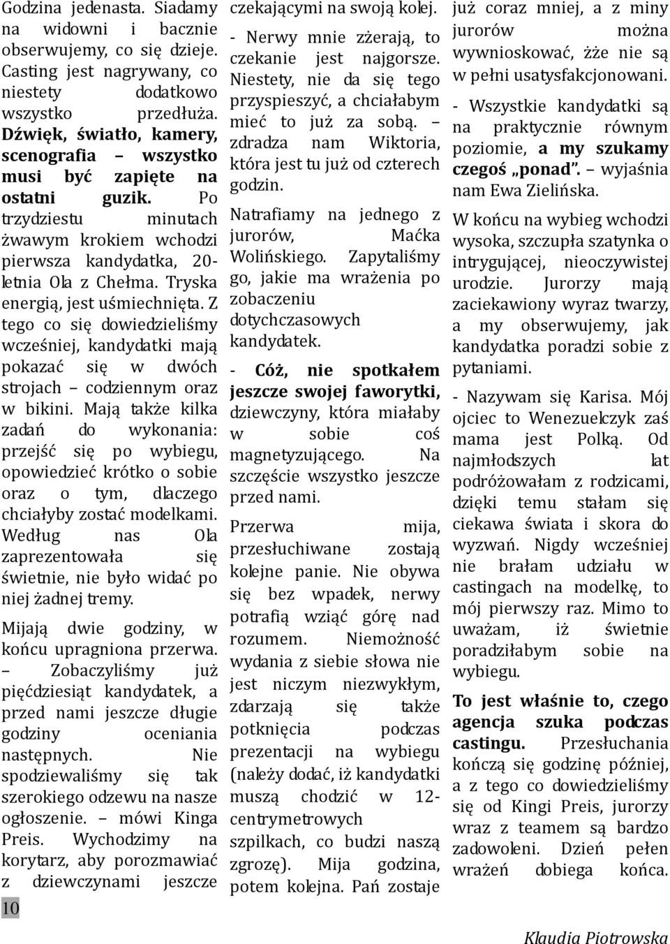 Tryska energią, jest uśmiechnięta. Z tego co się dowiedzieliśmy wcześniej, kandydatki mają pokazać się w dwóch strojach codziennym oraz w bikini.