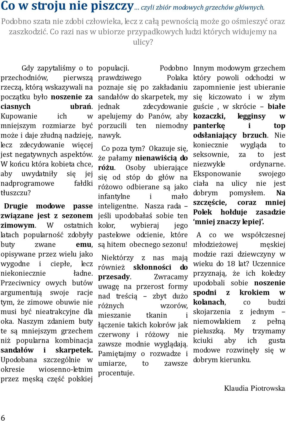 Kupowanie ich w mniejszym rozmiarze być może i daje złudną nadzieję, lecz zdecydowanie więcej jest negatywnych aspektów.