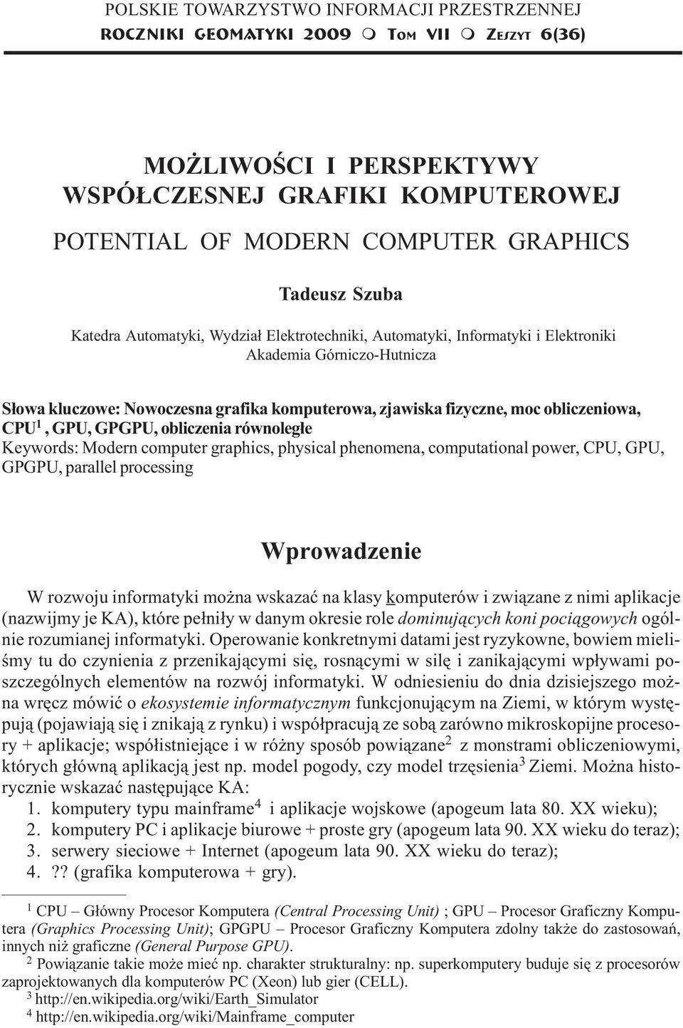 Nowoczesna grafika komputerowa, zjawiska fizyczne, moc obliczeniowa, CPU 1, GPU, GPGPU, obliczenia równoleg³e Keywords: Modern computer graphics, physical phenomena, computational power, CPU, GPU,