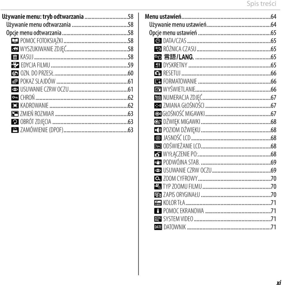 ..64 Używanie menu ustawień...64 Opcje menu ustawień...65 F DATA/CZAS...65 N RÓŻNICA CZASU...65 L a...65 o DYSKRETNY...65 R RESETUJ...66 K FORMATOWANIE...66 A WYŚWIETLANIE...66 B NUMERACJA ZDJĘĆ.