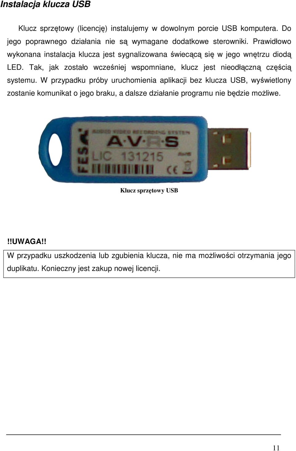 Tak, jak zostało wcześniej wspomniane, klucz jest nieodłączną częścią systemu.