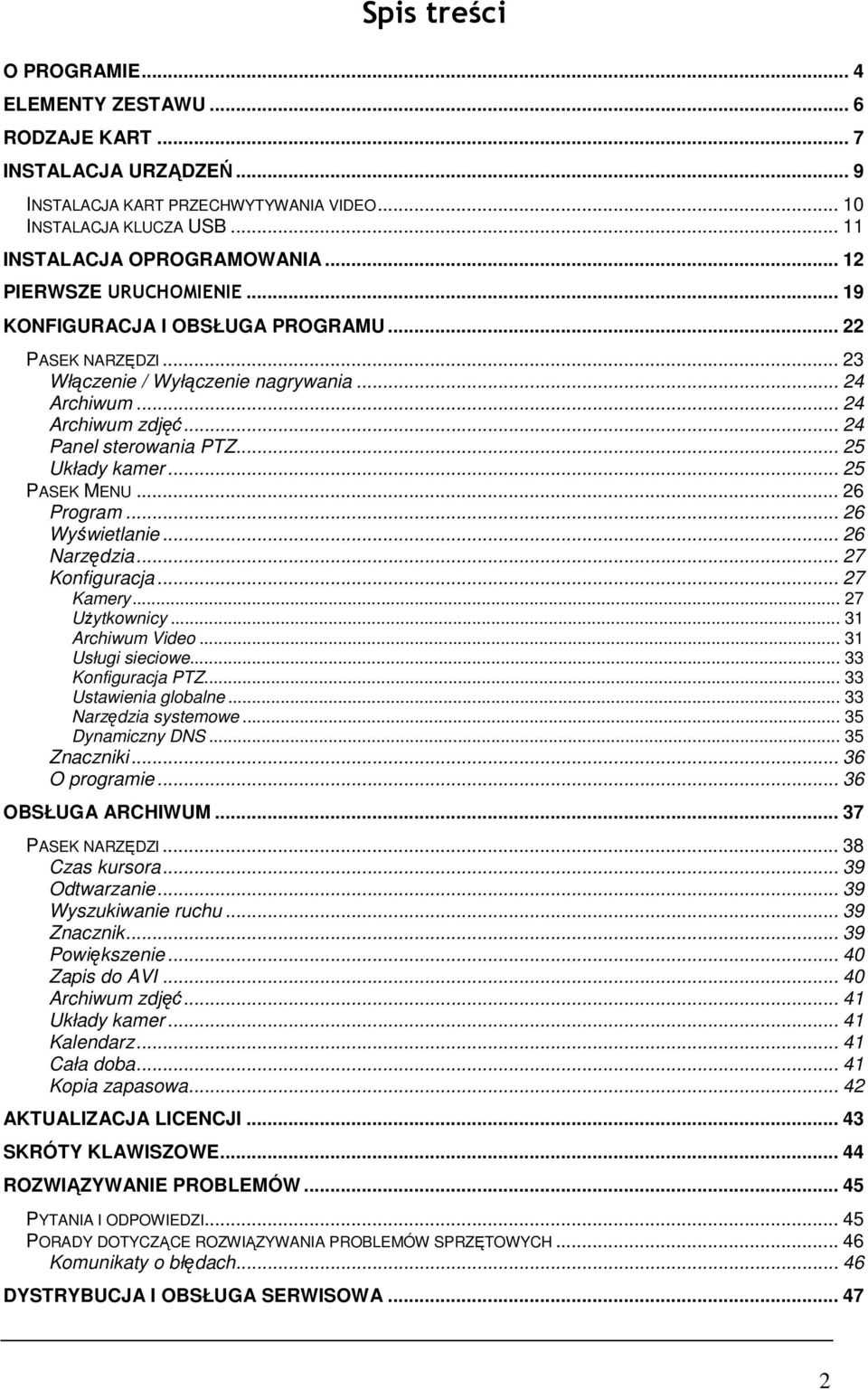 .. 25 Układy kamer... 25 PASEK MENU... 26 Program... 26 Wyświetlanie... 26 Narzędzia... 27 Konfiguracja... 27 Kamery... 27 UŜytkownicy... 31 Archiwum Video... 31 Usługi sieciowe... 33 Konfiguracja PTZ.